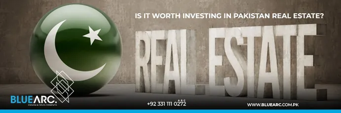 Is it Worth Investing in Pakistan Real Estate?