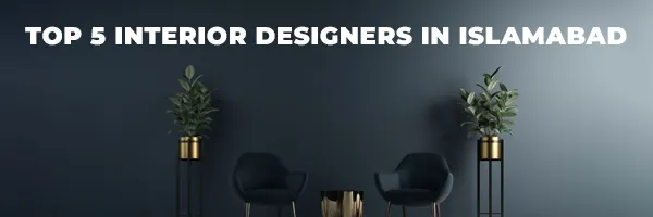 Top 5 Interior Designers in Islamabad, Pakistan